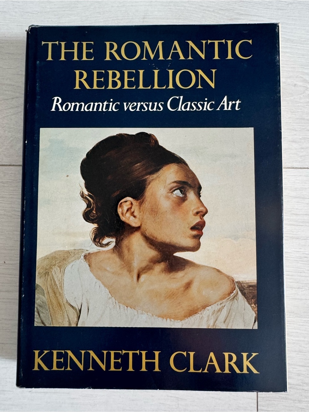 The Romantic Rebellion The Romantic vs Classic Art Kenneth Clark Hardcover Book